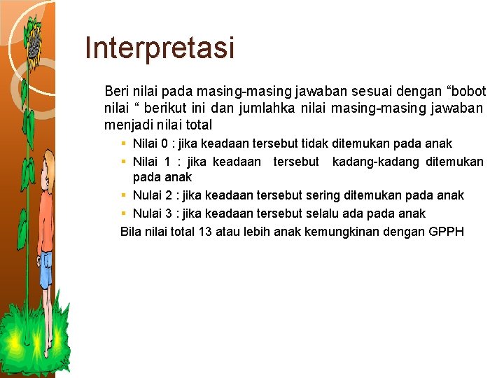 Interpretasi Beri nilai pada masing-masing jawaban sesuai dengan “bobot nilai “ berikut ini dan