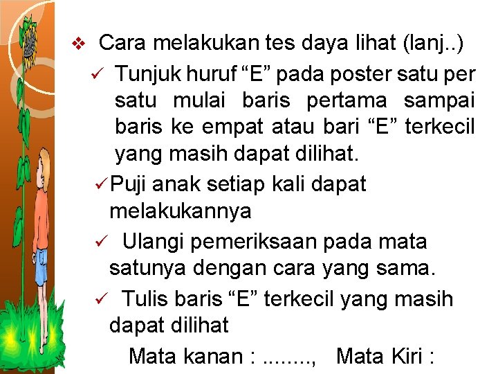 v Cara melakukan tes daya lihat (lanj. . ) ü Tunjuk huruf “E” pada