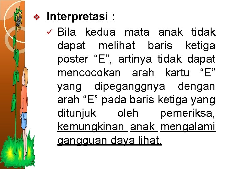 v Interpretasi : ü Bila kedua mata anak tidak dapat melihat baris ketiga poster