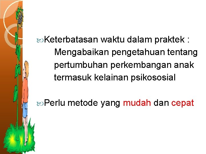 Keterbatasan waktu dalam praktek : Mengabaikan pengetahuan tentang pertumbuhan perkembangan anak termasuk kelainan Keterbatasan waktu dalam praktek : Mengabaikan pengetahuan tentang pertumbuhan perkembangan anak termasuk kelainan