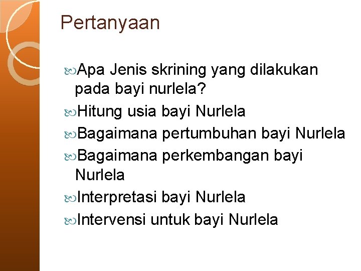 Pertanyaan Apa Jenis skrining yang dilakukan pada bayi nurlela? Hitung usia bayi Nurlela Bagaimana Pertanyaan Apa Jenis skrining yang dilakukan pada bayi nurlela? Hitung usia bayi Nurlela Bagaimana