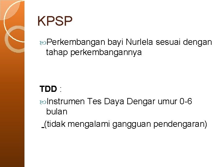 KPSP Perkembangan bayi Nurlela sesuai dengan tahap perkembangannya TDD : Instrumen Tes Daya Dengar KPSP Perkembangan bayi Nurlela sesuai dengan tahap perkembangannya TDD : Instrumen Tes Daya Dengar