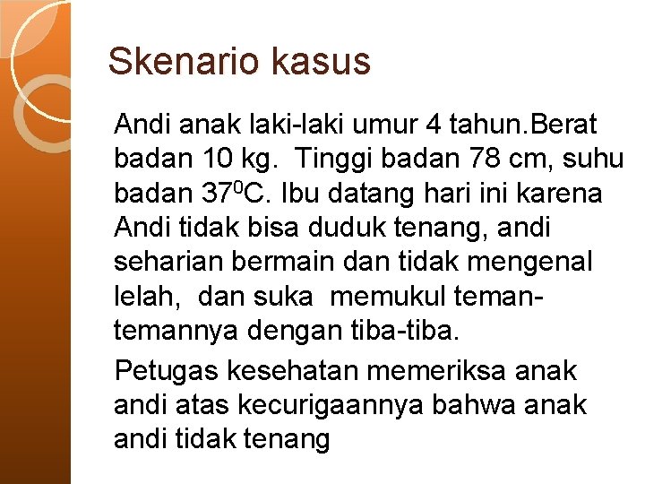 Skenario kasus Andi anak laki-laki umur 4 tahun. Berat badan 10 kg. Tinggi badan