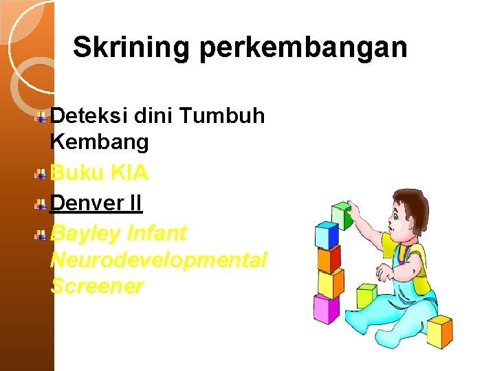 Skrining perkembangan Deteksi dini Tumbuh Kembang Buku KIA Denver II Bayley Infant Neurodevelopmental Screener