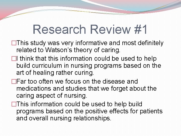 Research Review #1 �This study was very informative and most definitely related to Watson’s