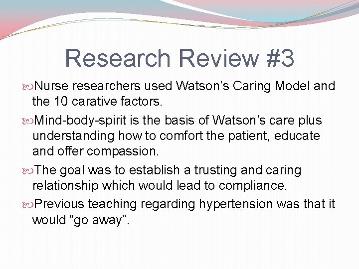 Research Review #3 Nurse researchers used Watson’s Caring Model and the 10 carative factors.