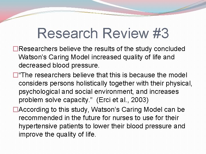 Research Review #3 �Researchers believe the results of the study concluded Watson’s Caring Model