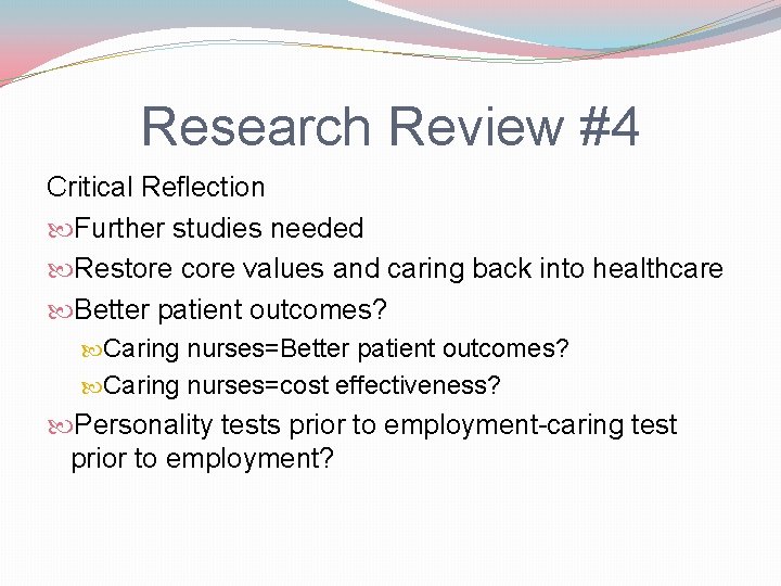 Research Review #4 Critical Reflection Further studies needed Restore core values and caring back