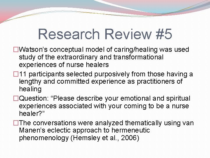 Research Review #5 �Watson’s conceptual model of caring/healing was used study of the extraordinary