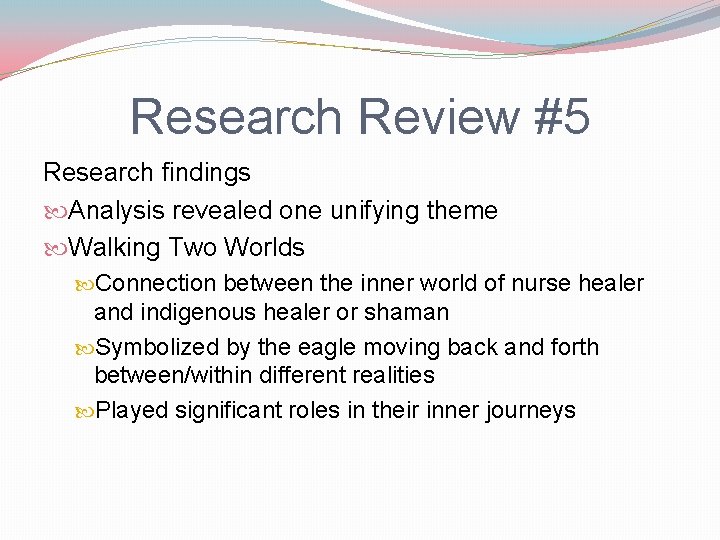 Research Review #5 Research findings Analysis revealed one unifying theme Walking Two Worlds Connection