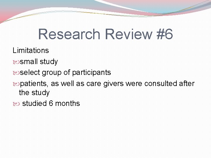 Research Review #6 Limitations small study select group of participants patients, as well as