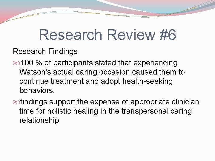 Research Review #6 Research Findings 100 % of participants stated that experiencing Watson's actual