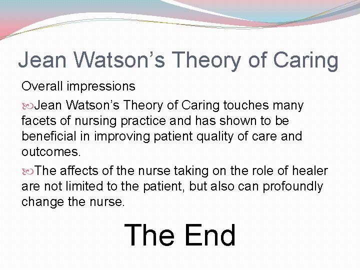 Jean Watson’s Theory of Caring Overall impressions Jean Watson’s Theory of Caring touches many