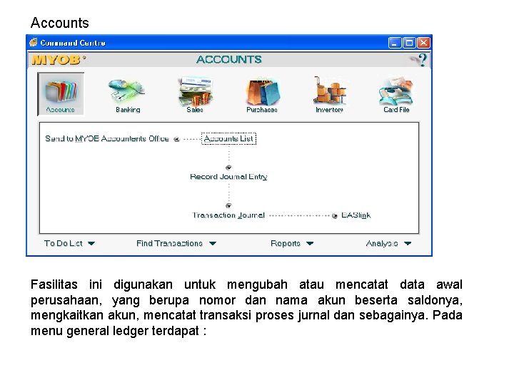 Accounts Fasilitas ini digunakan untuk mengubah atau mencatat data awal perusahaan, yang berupa nomor