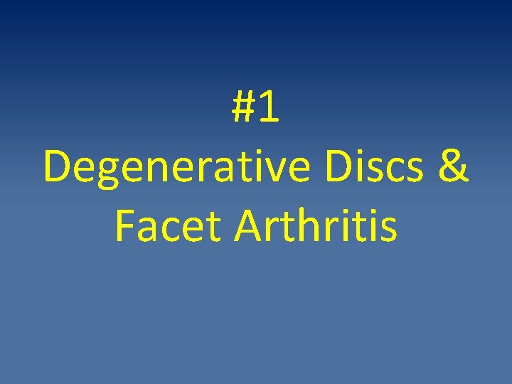 #1 Degenerative Discs & Facet Arthritis 