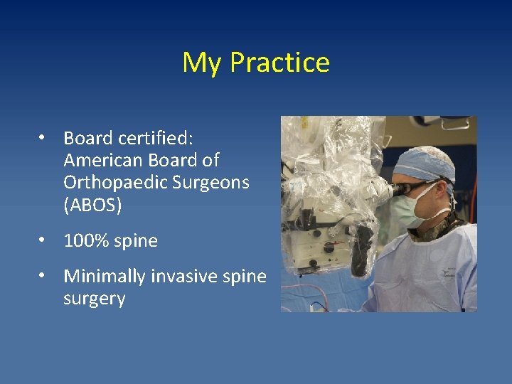 My Practice • Board certified: American Board of Orthopaedic Surgeons (ABOS) • 100% spine