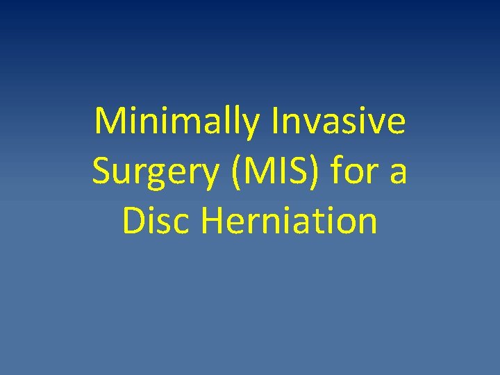 Minimally Invasive Surgery (MIS) for a Disc Herniation 