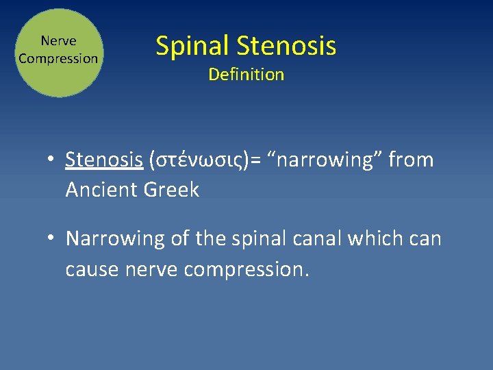 Nerve Compression Spinal Stenosis Definition • Stenosis (στένωσις)= “narrowing” from Ancient Greek • Narrowing