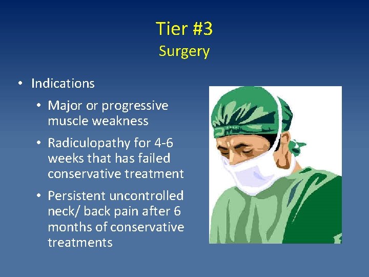 Tier #3 Surgery • Indications • Major or progressive muscle weakness • Radiculopathy for