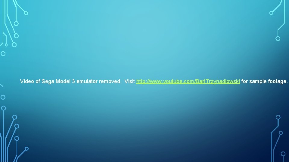 Video of Sega Model 3 emulator removed. Visit http: //www. youtube. com/Bart. Trzynadlowski for