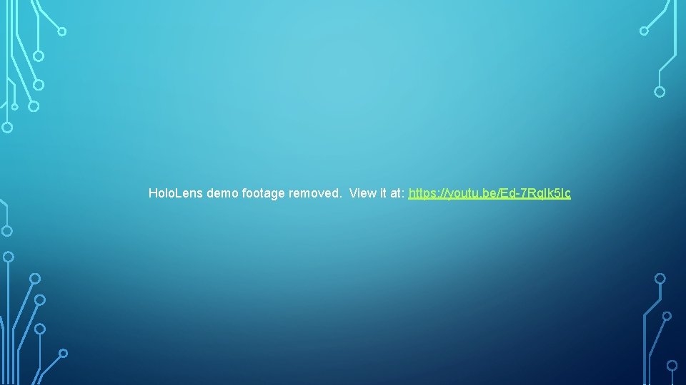 Holo. Lens demo footage removed. View it at: https: //youtu. be/Ed-7 Rq. Ik 5