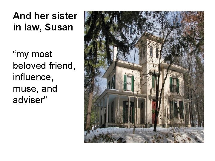 And her sister in law, Susan “my most beloved friend, influence, muse, and adviser"
