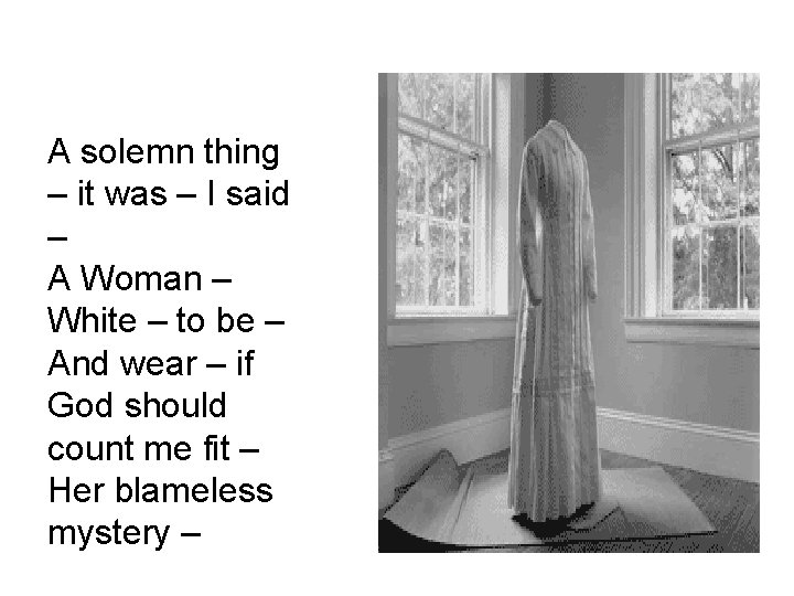 A solemn thing – it was – I said – A Woman – White