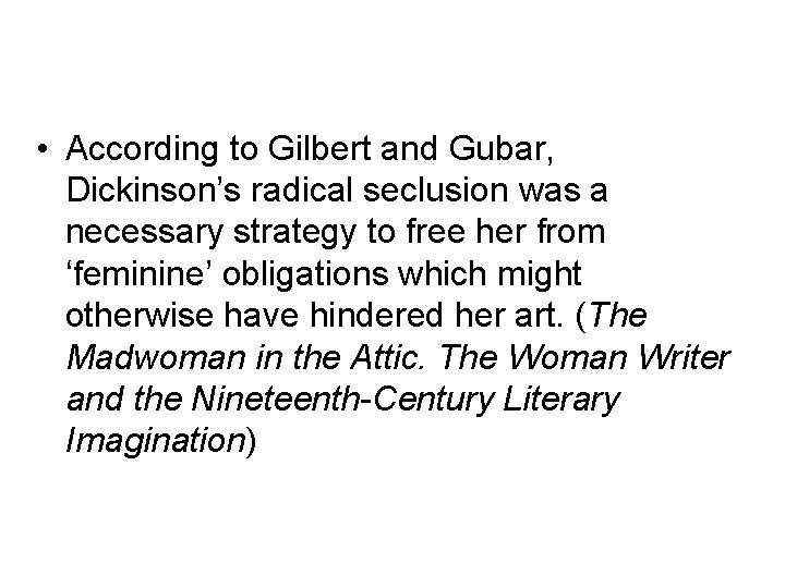  • According to Gilbert and Gubar, Dickinson’s radical seclusion was a necessary strategy