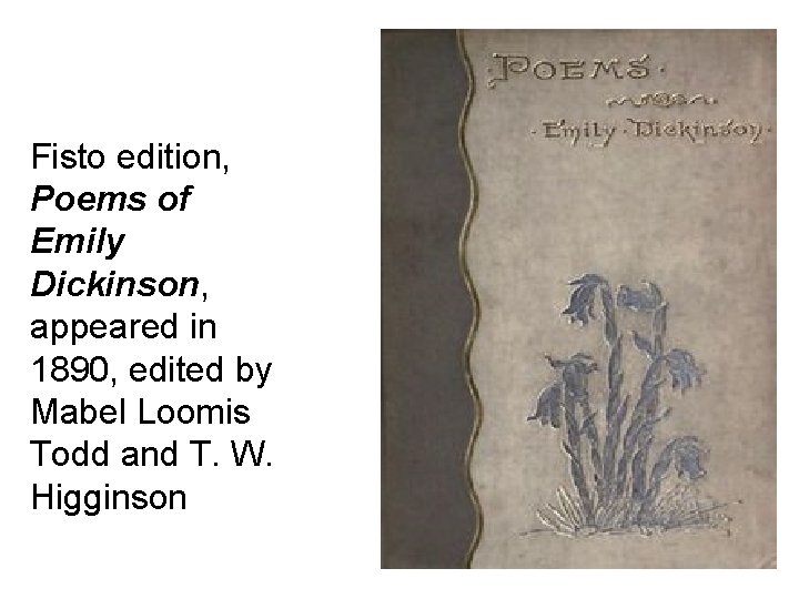 Fisto edition, Poems of Emily Dickinson, appeared in 1890, edited by Mabel Loomis Todd