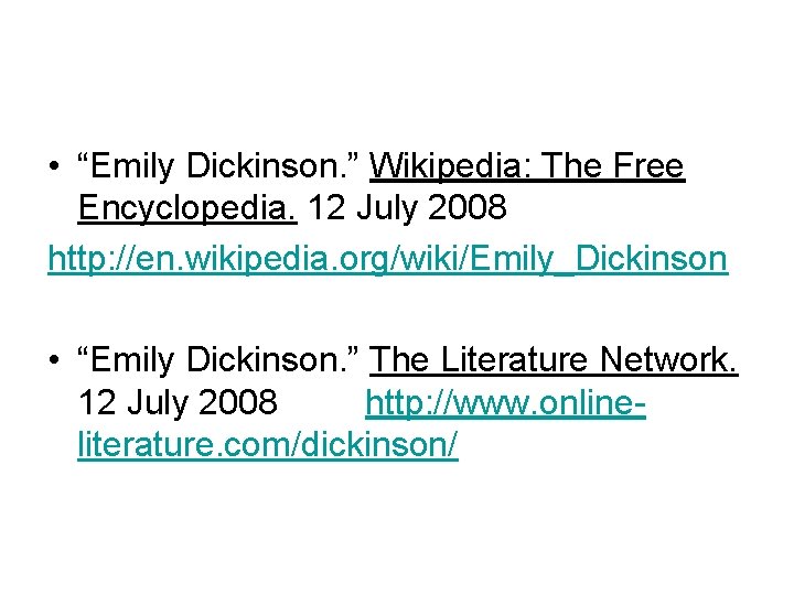  • “Emily Dickinson. ” Wikipedia: The Free Encyclopedia. 12 July 2008 http: //en.