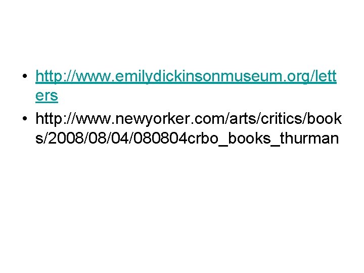  • http: //www. emilydickinsonmuseum. org/lett ers • http: //www. newyorker. com/arts/critics/book s/2008/08/04/080804 crbo_books_thurman