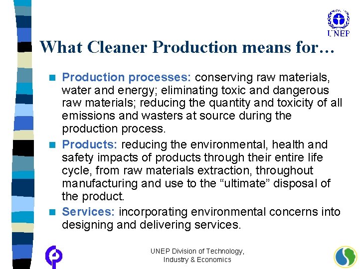 What Cleaner Production means for… Production processes: conserving raw materials, water and energy; eliminating