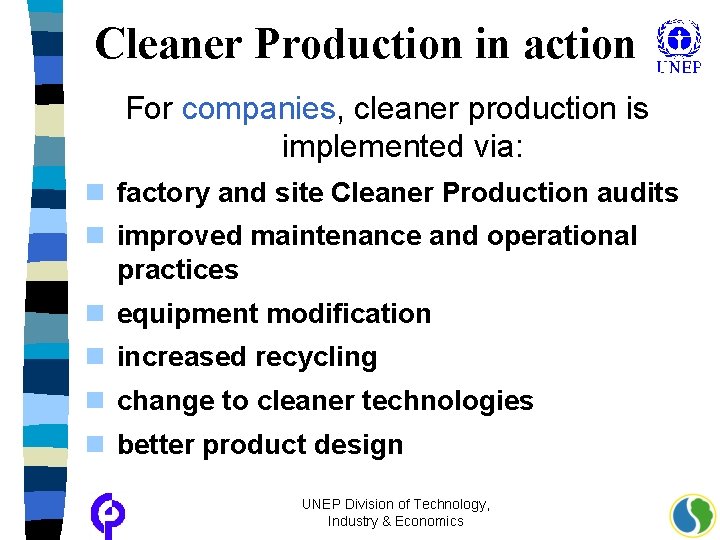 Cleaner Production in action For companies, cleaner production is implemented via: n factory and