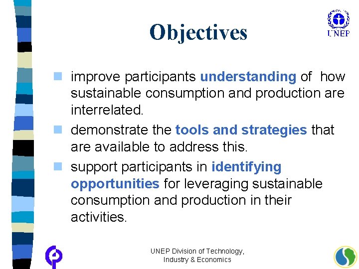 Objectives n improve participants understanding of how sustainable consumption and production are interrelated. n