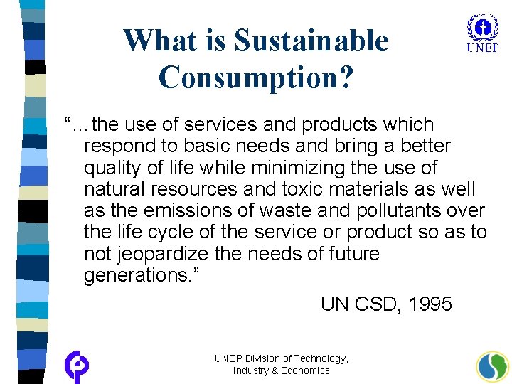 What is Sustainable Consumption? “…the use of services and products which respond to basic