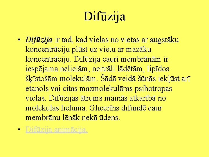 Difūzija • Difūzija ir tad, kad vielas no vietas ar augstāku koncentrāciju plūst uz