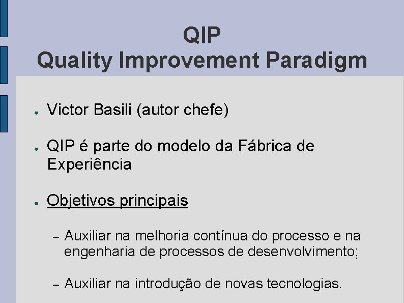 QIP Quality Improvement Paradigm ● ● ● Victor Basili (autor chefe) QIP é parte