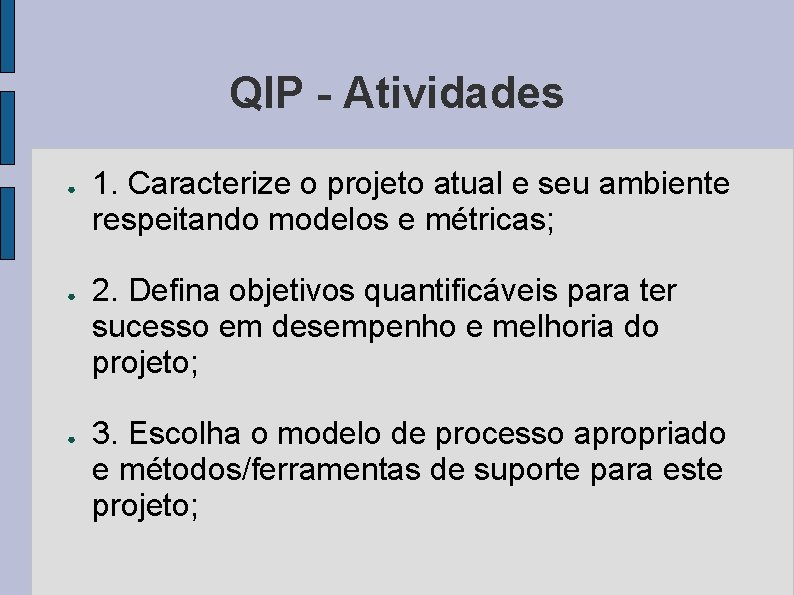 QIP - Atividades ● ● ● 1. Caracterize o projeto atual e seu ambiente