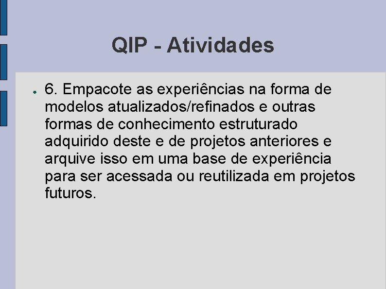 QIP - Atividades ● 6. Empacote as experiências na forma de modelos atualizados/refinados e