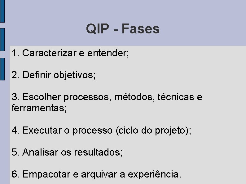 QIP - Fases 1. Caracterizar e entender; 2. Definir objetivos; 3. Escolher processos, métodos,