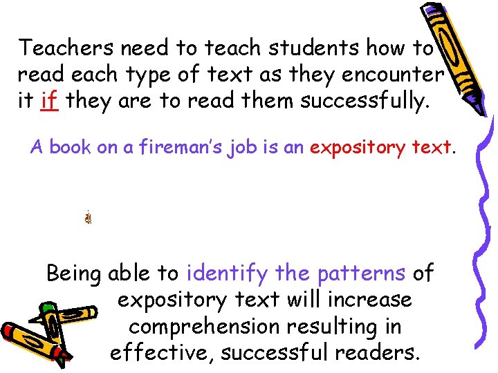 Teachers need to teach students how to read each type of text as they Teachers need to teach students how to read each type of text as they
