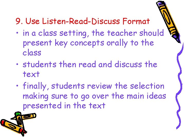 9. Use Listen-Read-Discuss Format • in a class setting, the teacher should present key