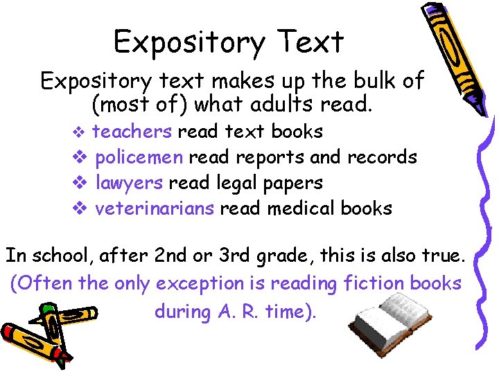 Expository Text Expository text makes up the bulk of (most of) what adults read.