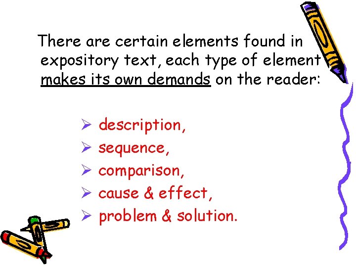 There are certain elements found in expository text, each type of element makes its There are certain elements found in expository text, each type of element makes its