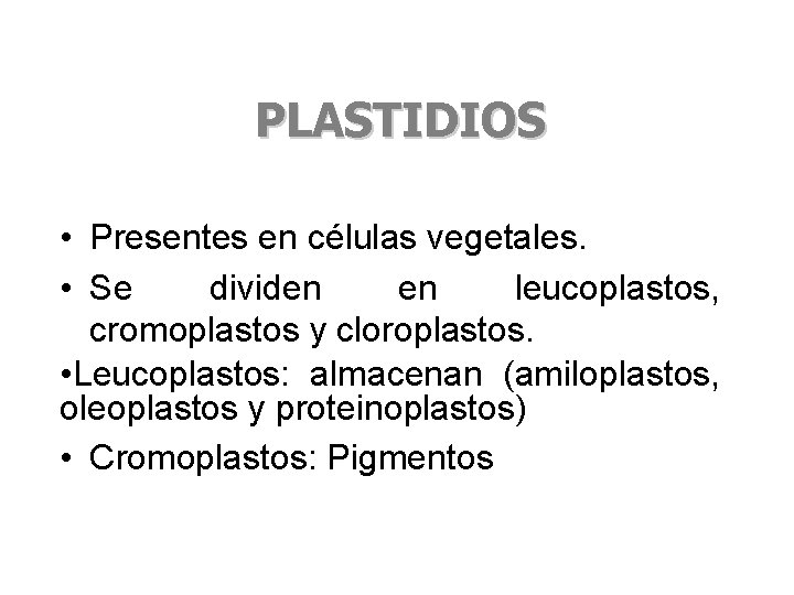 PLASTIDIOS • Presentes en células vegetales. • Se dividen en leucoplastos, cromoplastos y cloroplastos.