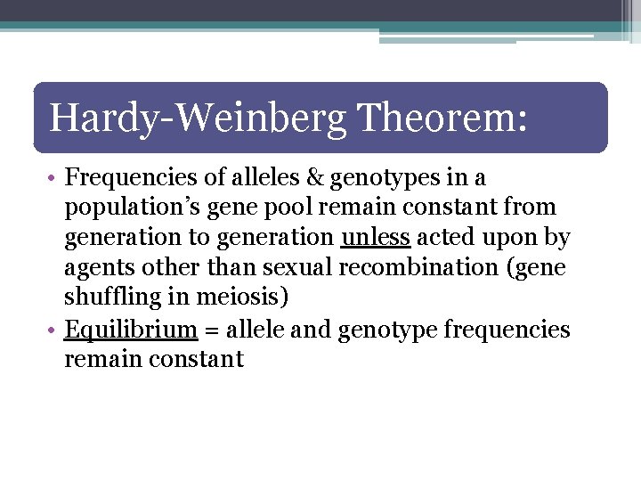 Hardy-Weinberg Theorem: • Frequencies of alleles & genotypes in a population’s gene pool remain