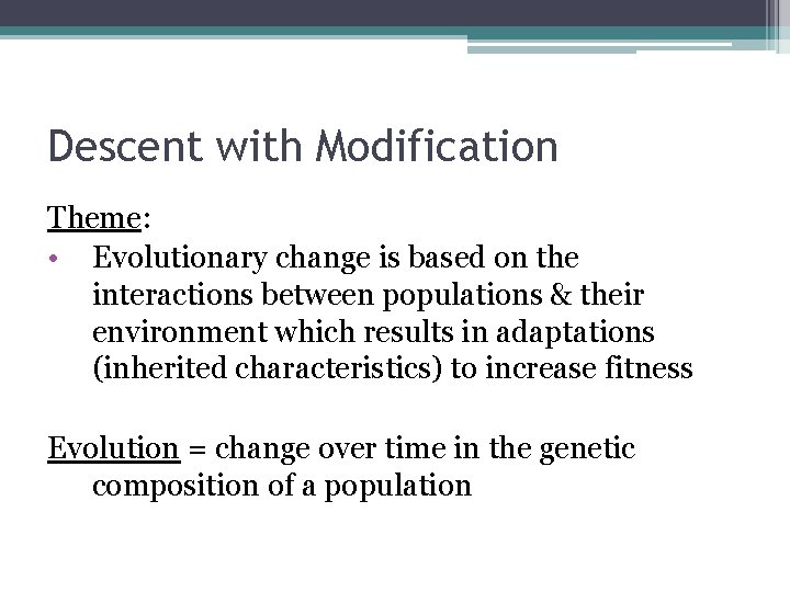 Descent with Modification Theme: • Evolutionary change is based on the interactions between populations