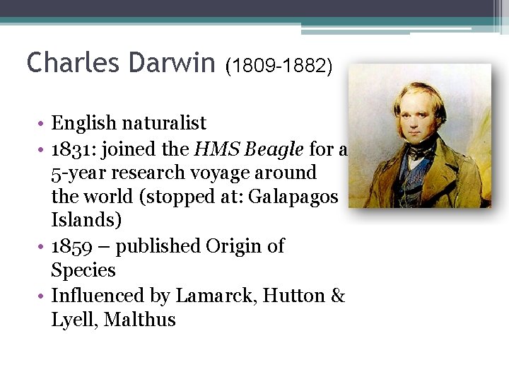 Charles Darwin (1809 -1882) • English naturalist • 1831: joined the HMS Beagle for