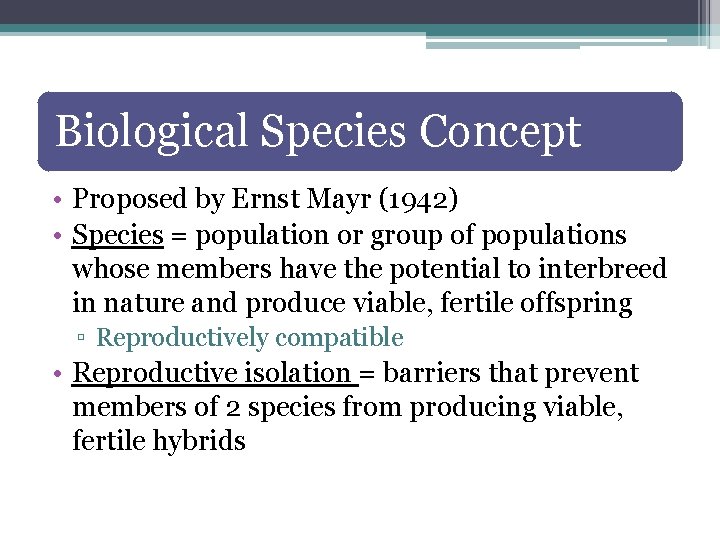 Biological Species Concept • Proposed by Ernst Mayr (1942) • Species = population or