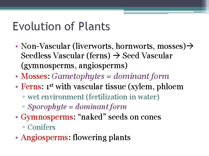 Evolution of Plants • Non-Vascular (liverworts, hornworts, mosses) Seedless Vascular (ferns) Seed Vascular (gymnosperms,